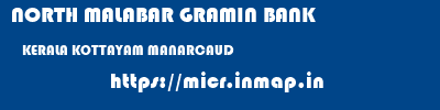NORTH MALABAR GRAMIN BANK  KERALA KOTTAYAM MANARCAUD   micr code